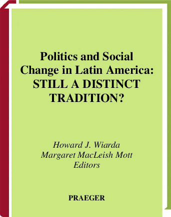Politics and Social Change in Latin America: Still a Distinct Tradition? Fourth Edition, Revised and Updated