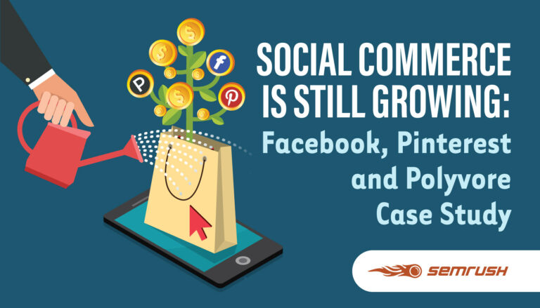 Social Commerce: Social Commerce is Still Growing: Facebook, Pinterest and Polyvore Case Study